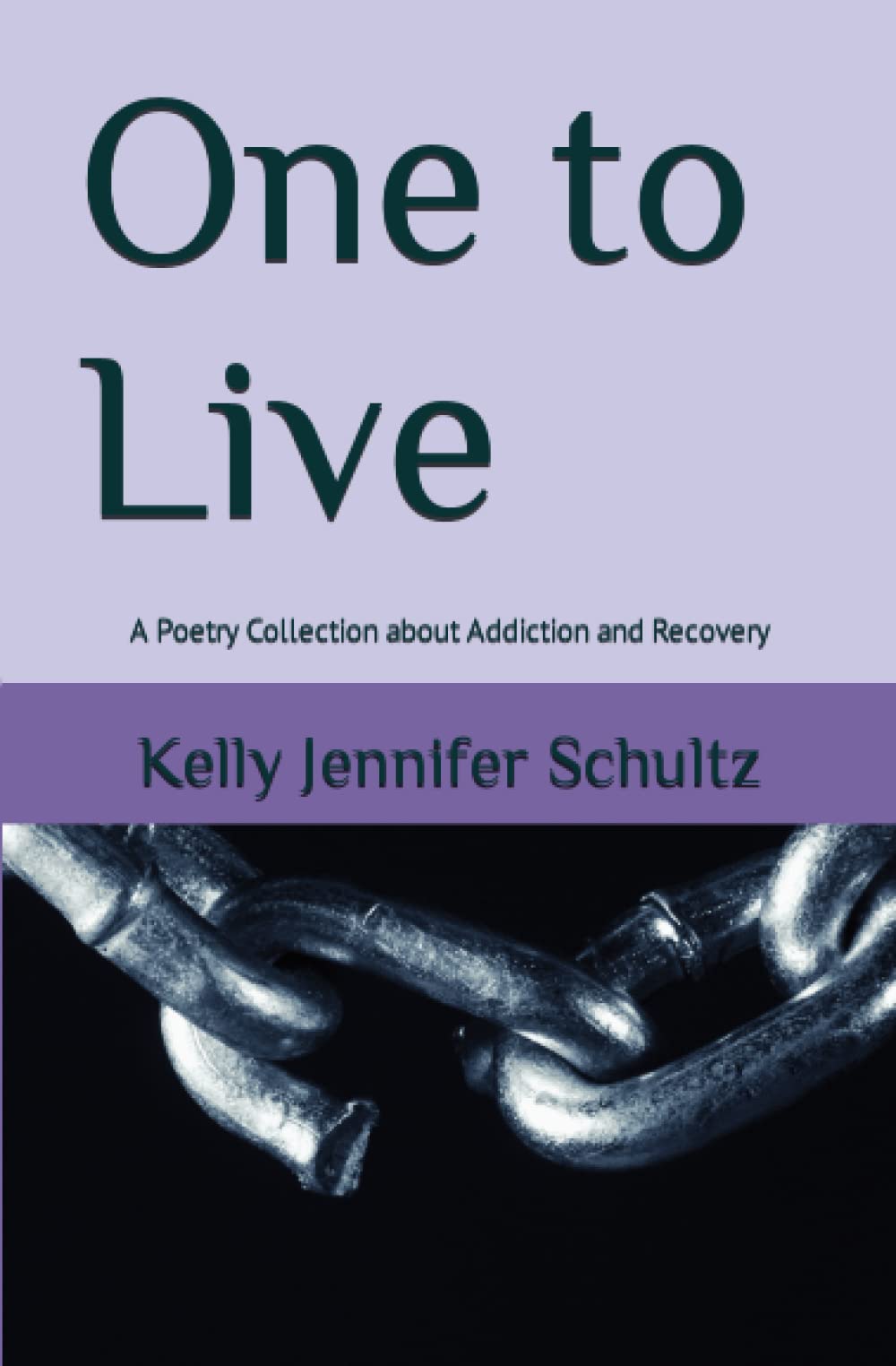 One to Live: A Poetry Collection about Addiction and Recovery