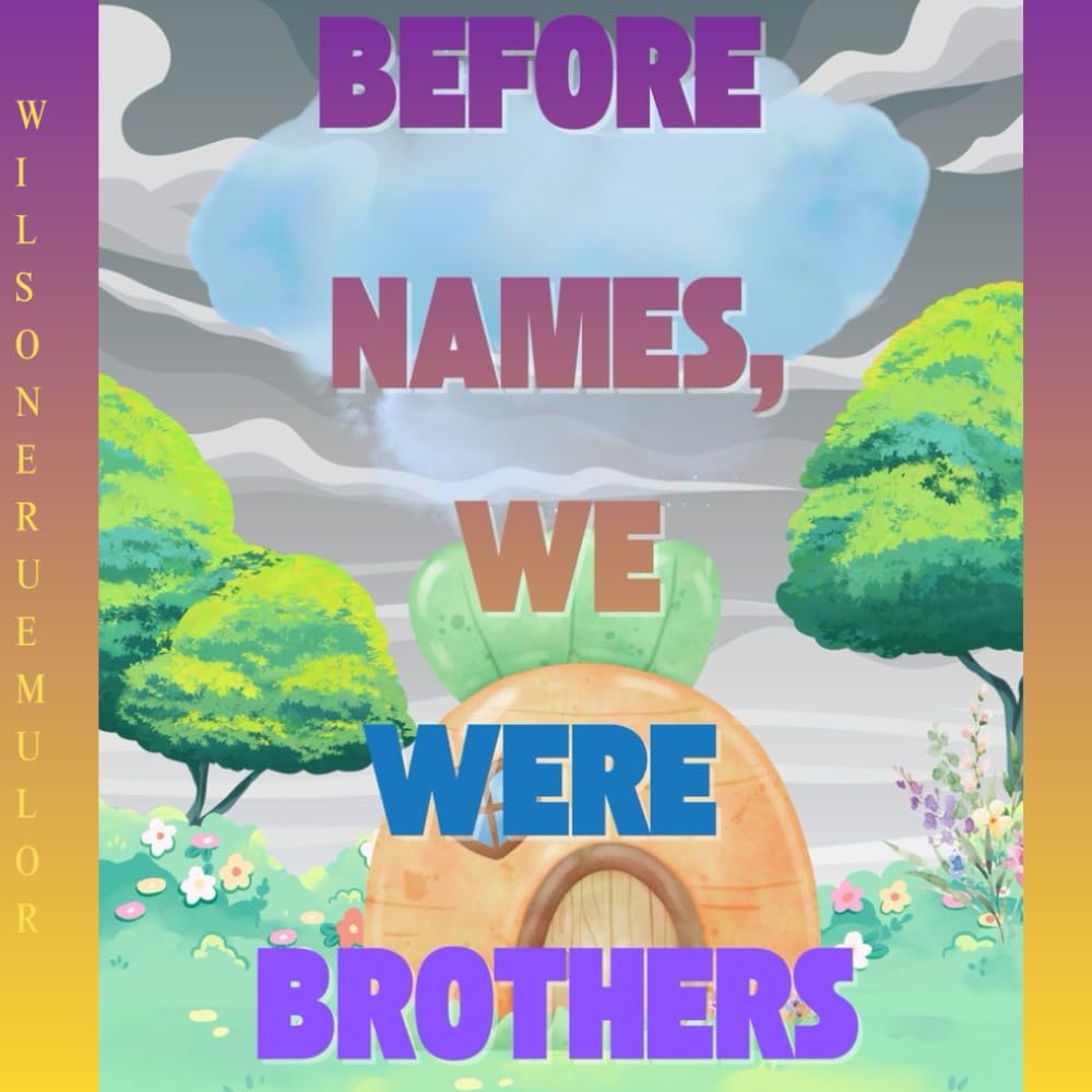 BEFORE NAMES, WE WERE BROTHERS