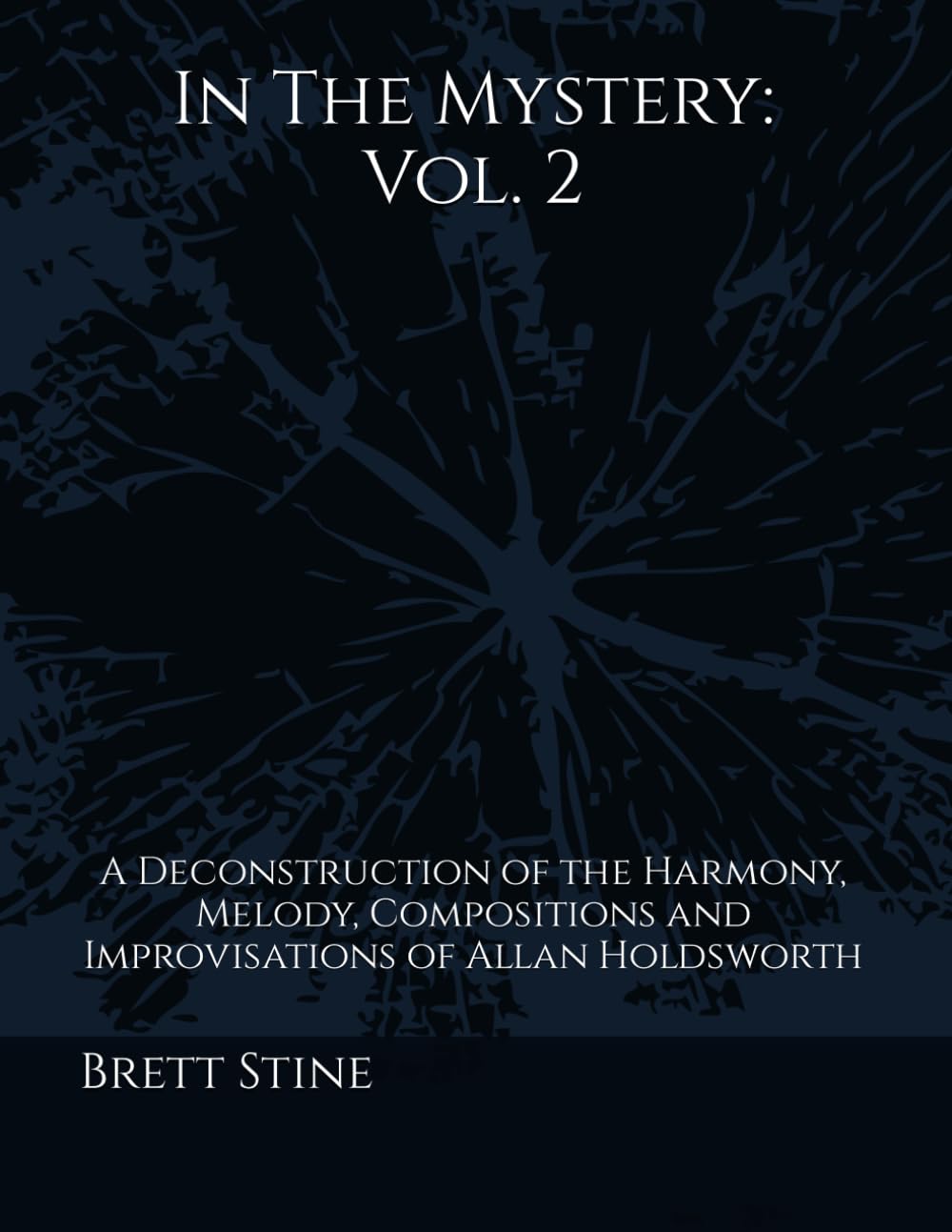 In The Mystery: Vol.2: A Deconstruction of the Harmony, Melody, Compositions and Improvisations of Allan Holdsworth