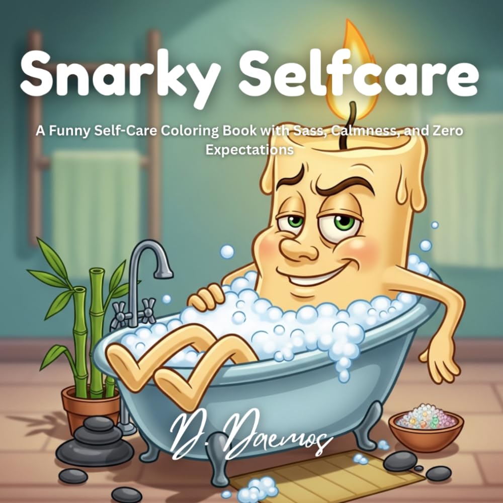 Snarky Selfcare: A Sarcastic Wellness Coloring Book for Adults Who Are Trying… Sort Of