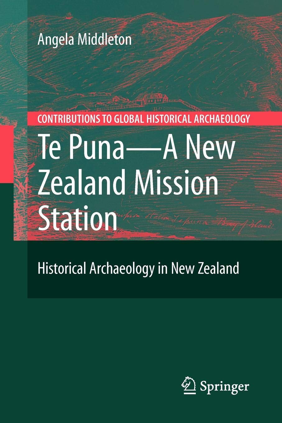 Te Puna - A New Zealand Mission Station: Historical Archaeology in New Zealand (Contributions To Global Historical Archaeology)