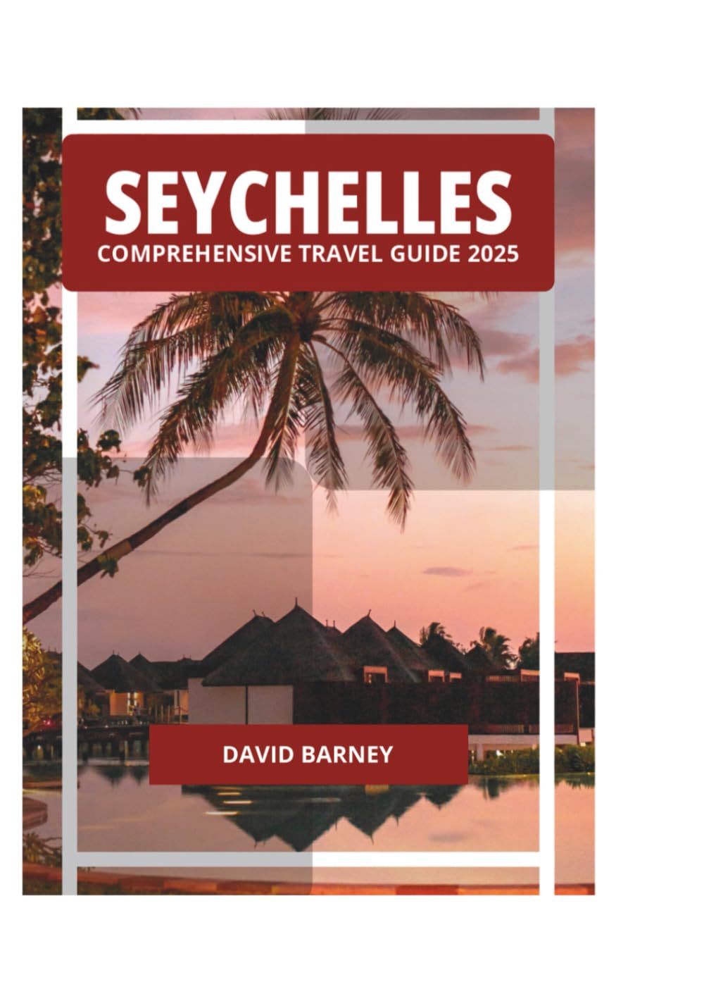 SEYCHELLES COMPREHENSIVE TRAVEL GUIDE 2025