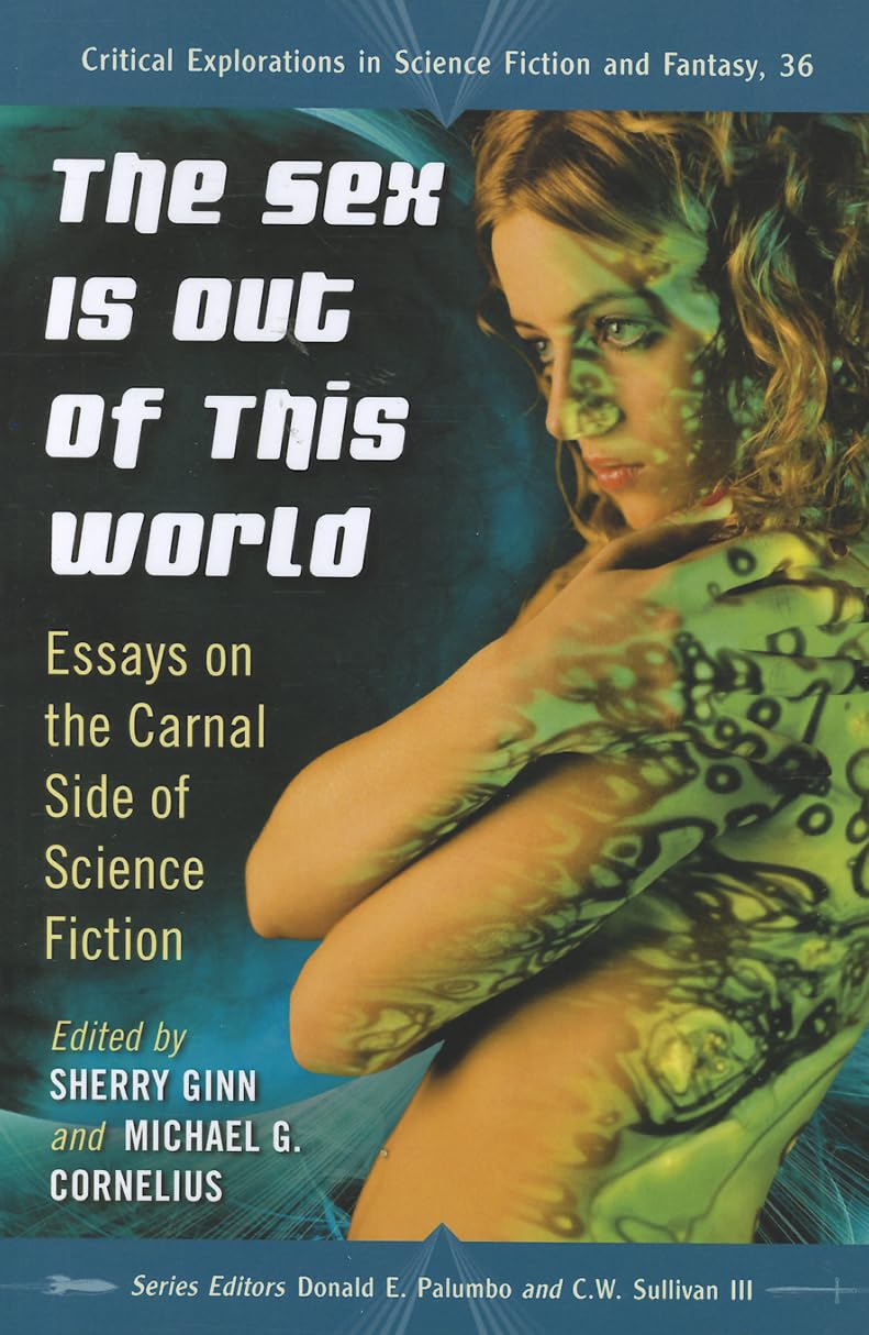 Buy The Sex Is Out of This World: Essays on the Carnal Side of Science Fiction โ BookShops.in