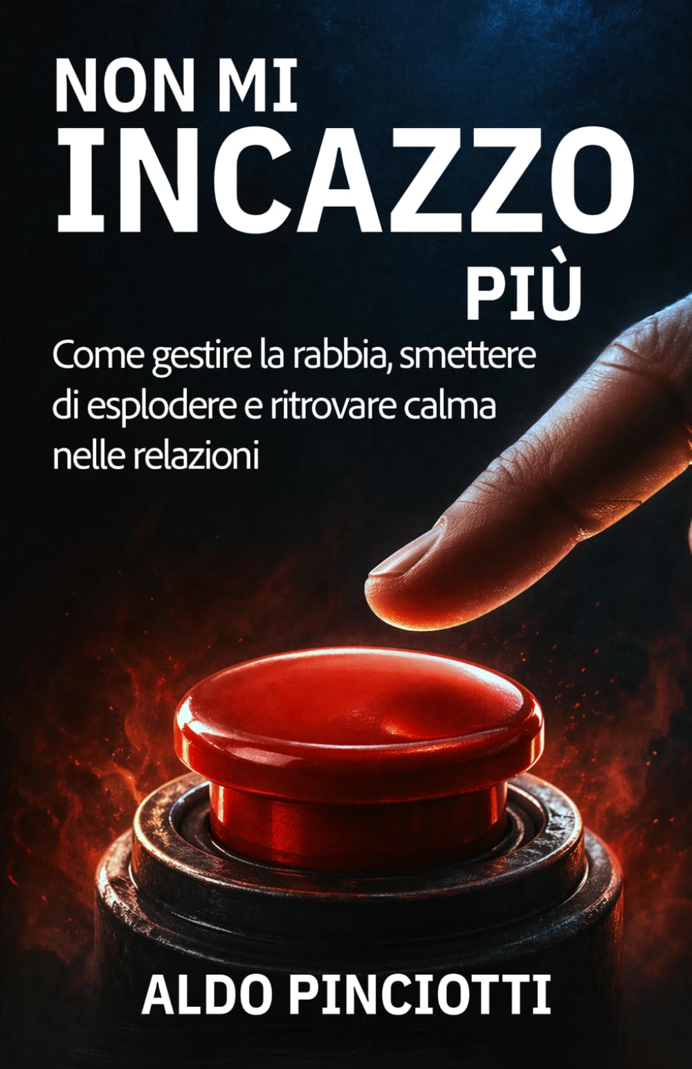 Non mi incazzo più: Come gestire la rabbia, smettere di esplodere e ritrovare calma nelle relazioni