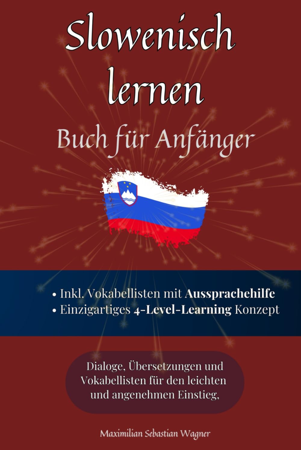 Slowenisch lernen: Buch für Anfänger - Dialoge, Übersetzungen und Vokabellisten für den leichten und angenehmen Einstieg (Slowenisch Lernen (die Buchserie))