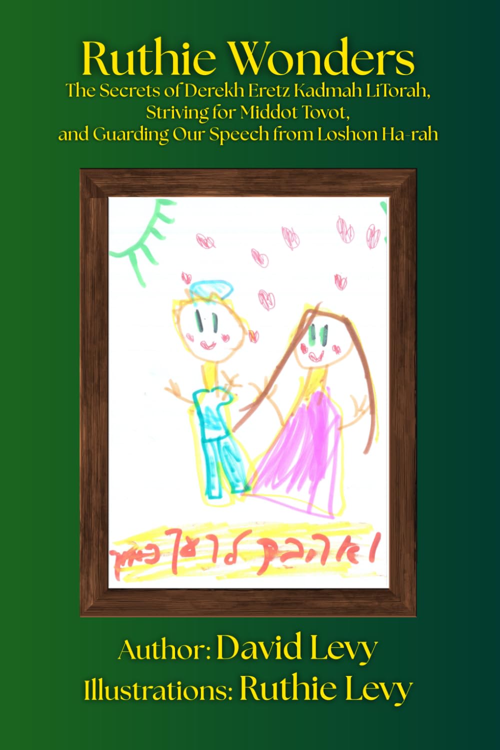 Ruthie Wonders, Vol. 4: The Secrets of Derekh Eretz Kadmah LiTorah, Striving for Middot Tovot, and Guarding Our Speech from Loshon Ha-rah