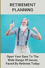 Retirement Planning: Open Your Eyes To The Wide Range Of Issues Faced By Retirees Today: Retirement Insurance Plans