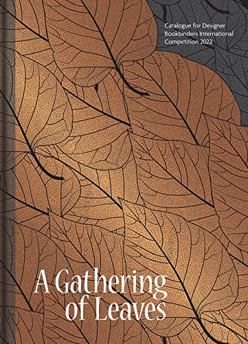 A Gathering of Leaves: Catalogue for Designer Bookbinders International Competition 2022