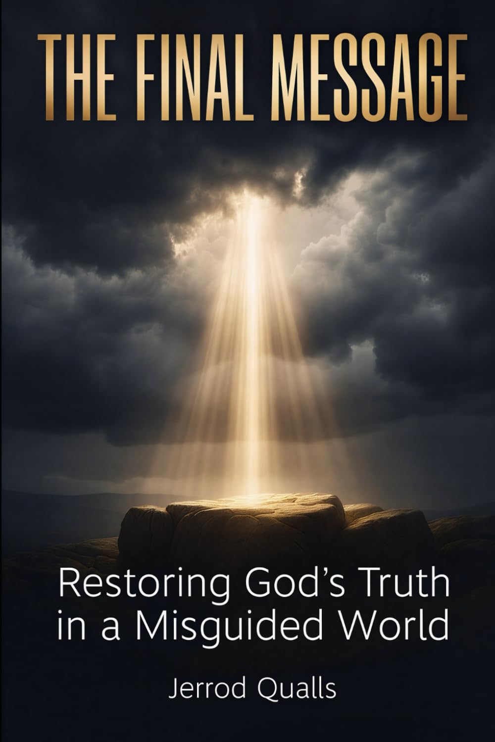 THE FINAL MESSAGE: Restoring God’s Truth in a Misguided World
