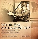 Where Has Amelia Gone To? The Amelia Earhart Story Biography of Famous People | Children's Women Biographies
