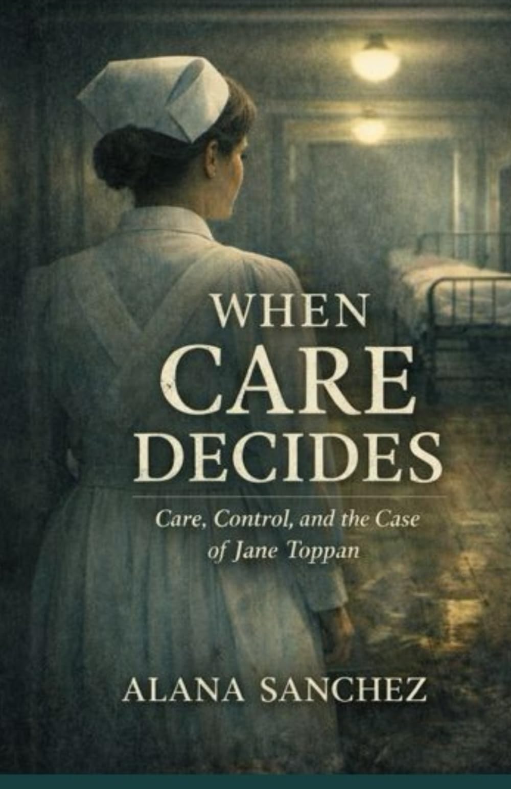When Care Decides: Care, Control, and The Case of Jane Toppan