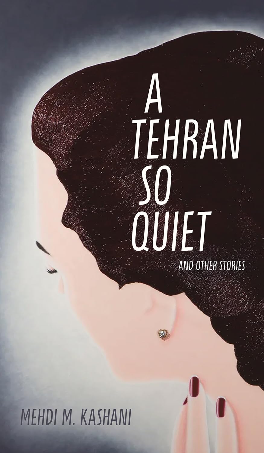 A Tehran So Quiet and Other Stories: (Robert Kroetsch Series Series)