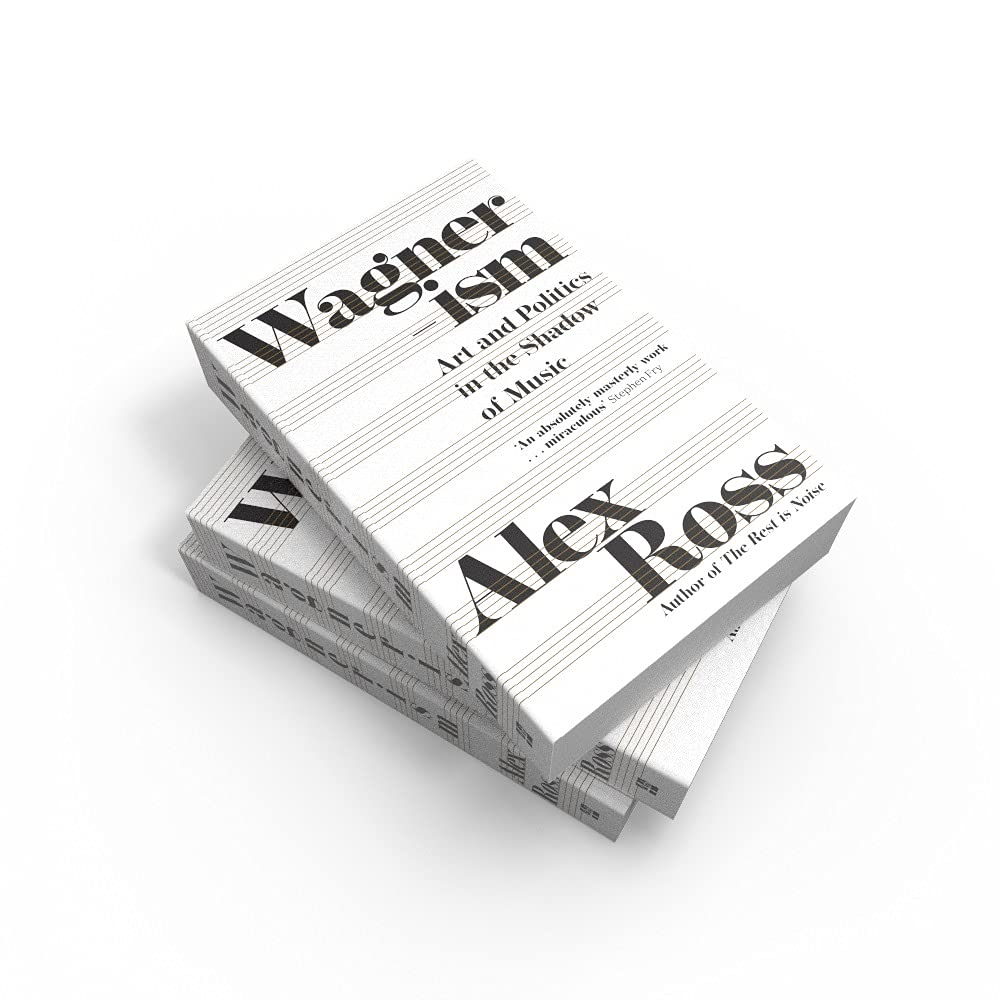 Wagnerism: Art and Politics in the Shadow of Music