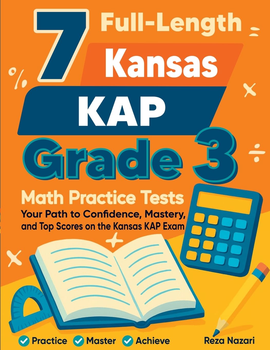 7 Full-Length Kansas KAP Grade 3 Math Practice Tests: Your Path to Confidence, Mastery, and Top Scores on the Kansas KAP Exam
