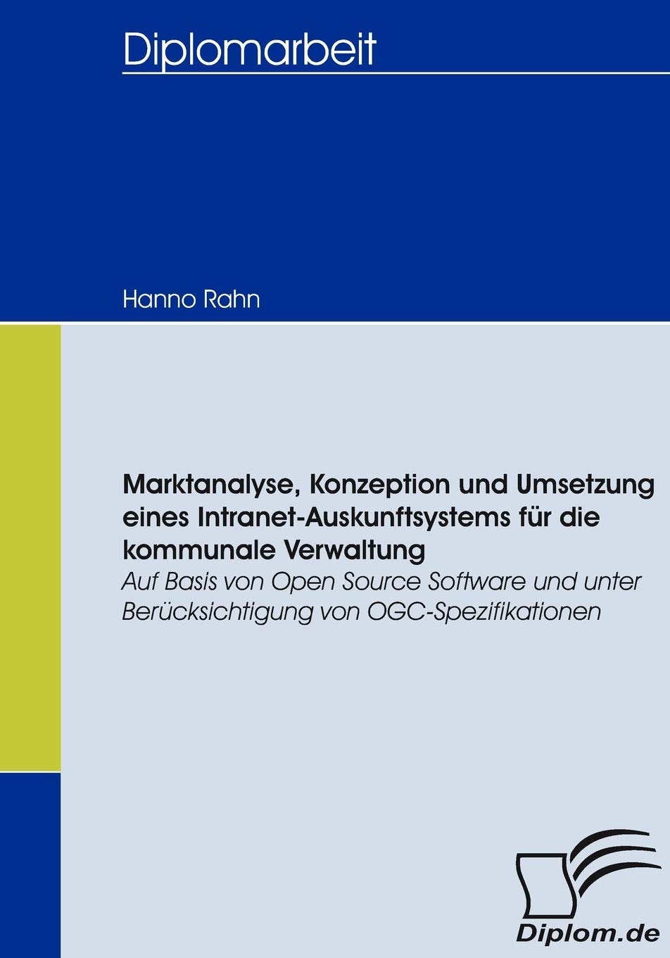 Marktanalyse, Konzeption und Umsetzung eines Intranet-Auskunftsystems für die kommunale Verwaltung: Auf Basis von Open Source Software und unter Berücksichtigung von OGC-Spezifikationen