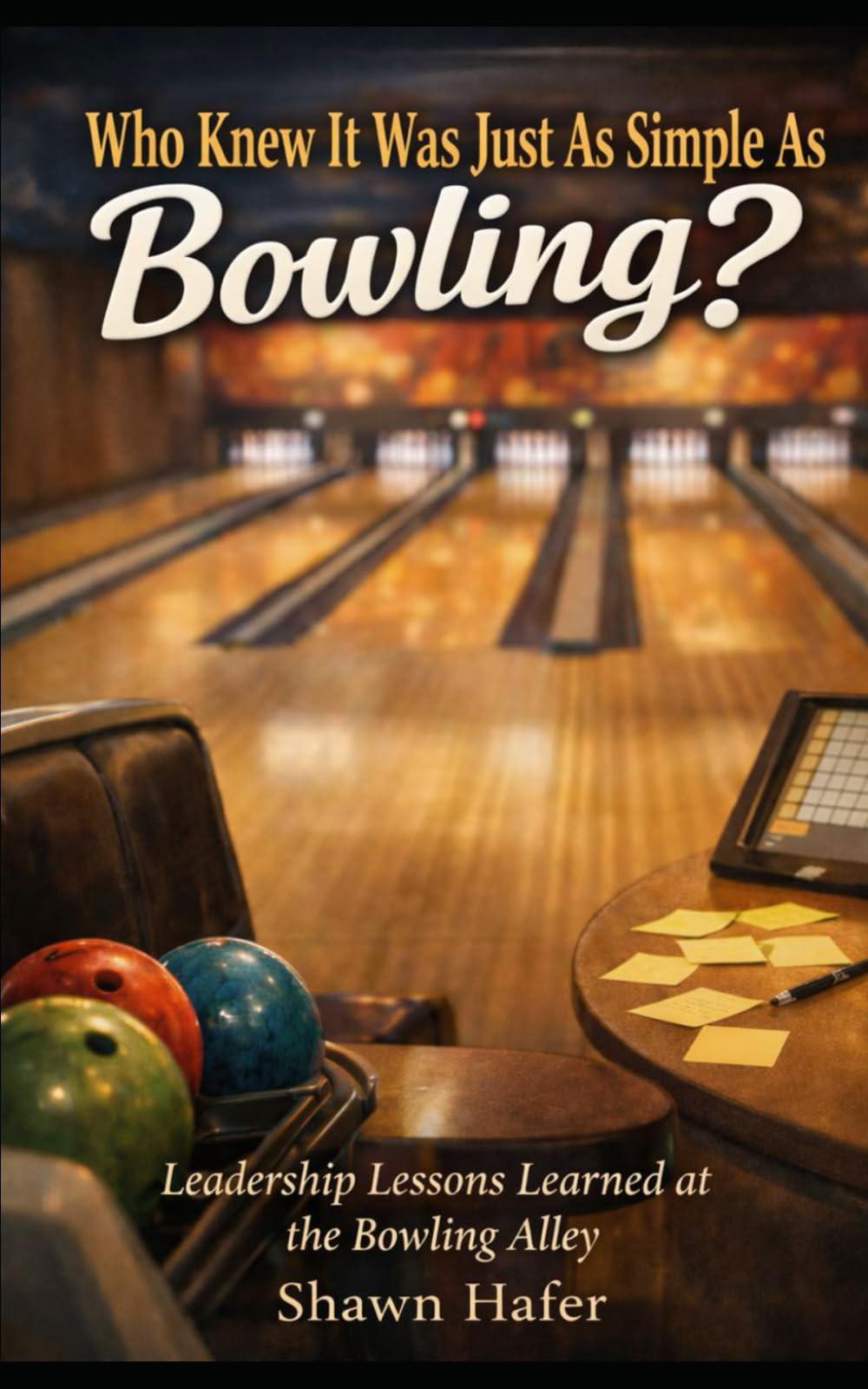 Who Knew It Was Just As Simple As Bowling?: Leadership Lessons from a Bowling Alley
