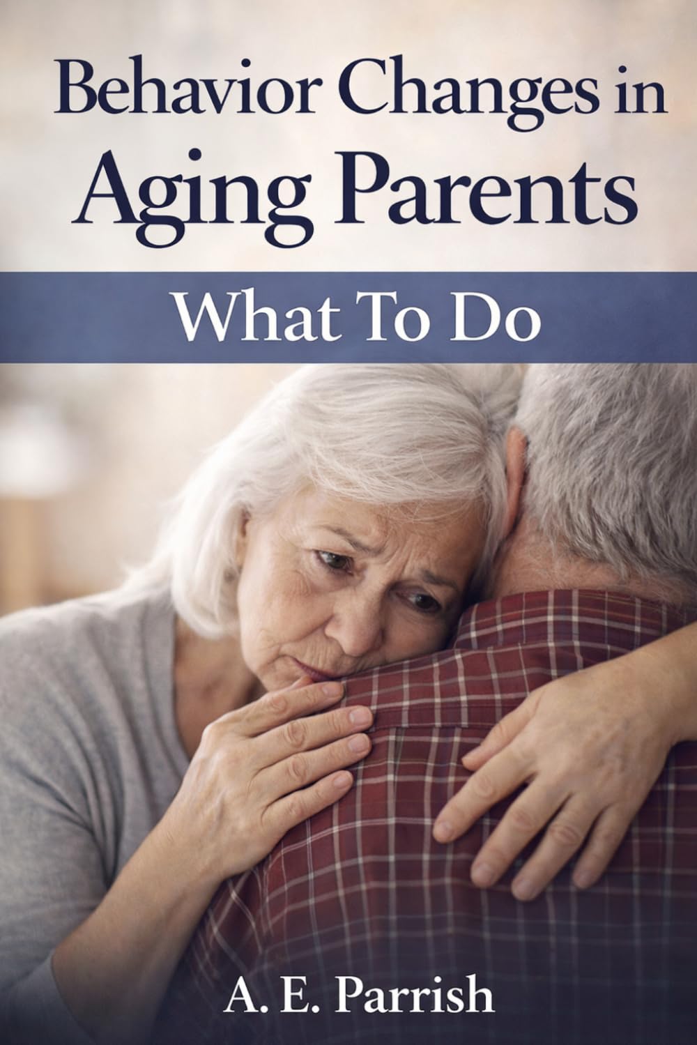 Behavior Changes in Aging Parents: What To Do