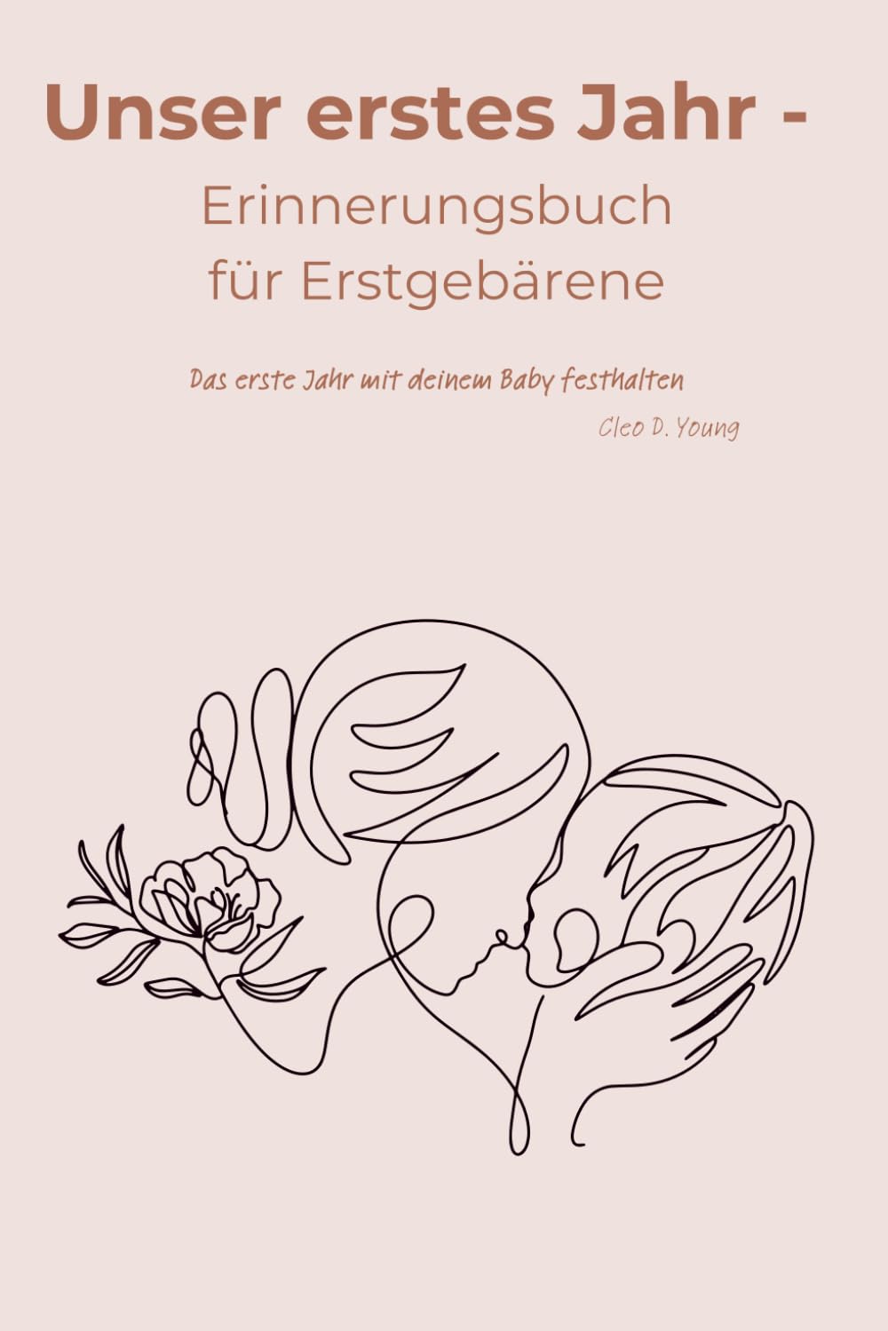 Unser erstes Jahr: Erinnerungsbuch für Erstgebärende - Dein Begleiter durch das erste Babyjahr