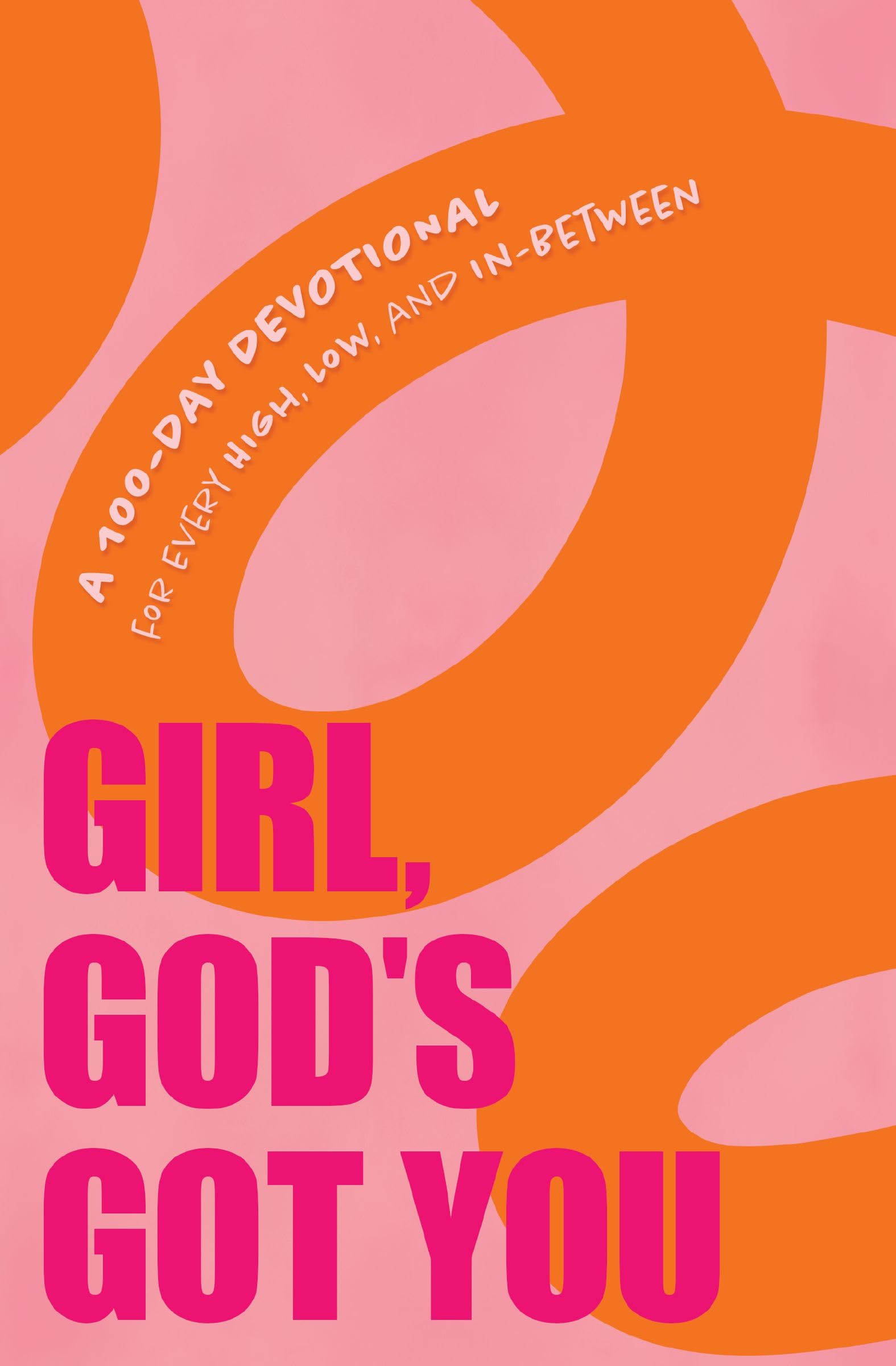 Girl, God's Got You: A 100-Day Devotional for Every High, Low, and In-Between