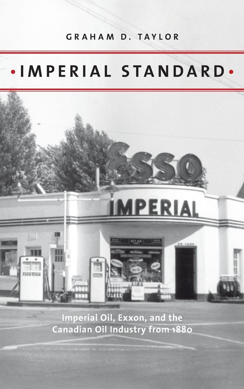 Imperial Standard: Imperial Oil, Exxon, and the Canadian Oil Industry from 1880 (Energy Histories, Cultures, and Politics)