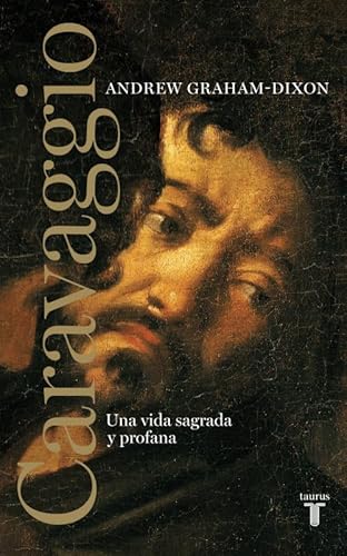 Caravaggio. Una vida sagrada y profana: Una vida sagrada y profana (Biografías)