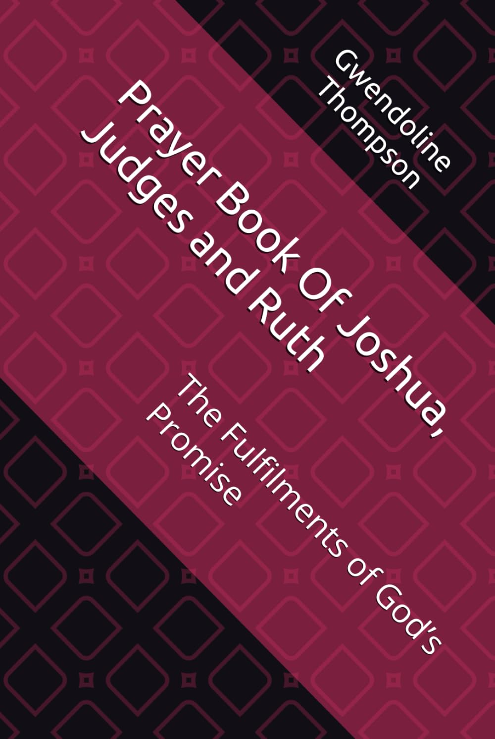 Prayer Book Of Joshua, Judges and Ruth: The Fulfilments of God’s Promise