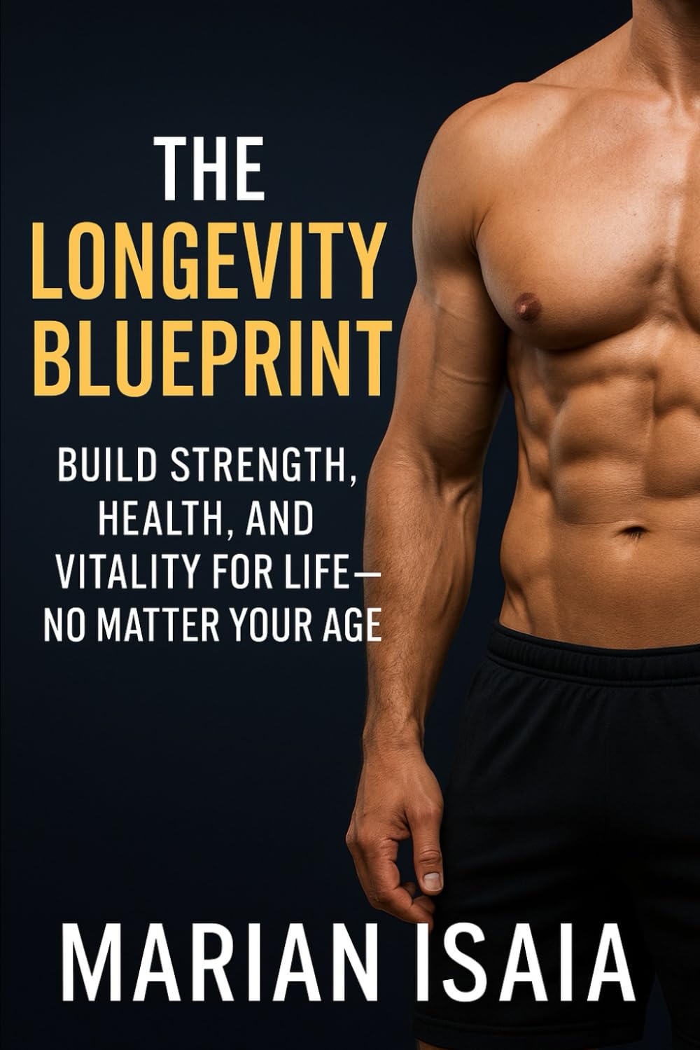 The Longevity Blueprint: Strong, Lean, and Energized After 50: Build Strength, Health, and Vitality for Life — No Matter Your Age (The Fitness Mindset Series)