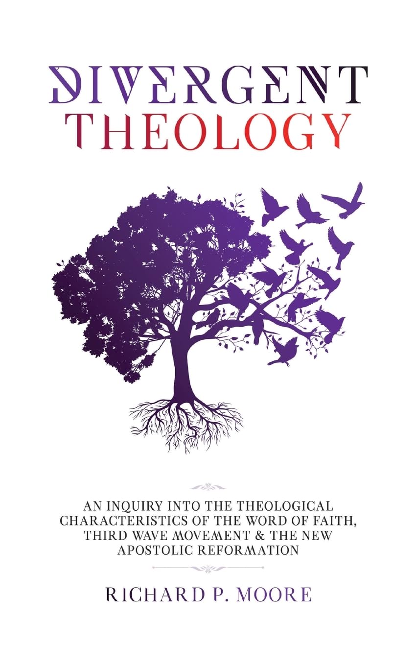Divergent Theology: An Inquiry Into the Theological Characteristics of the Word of Faith Third Wave Movement and The New Apostolic Reformation