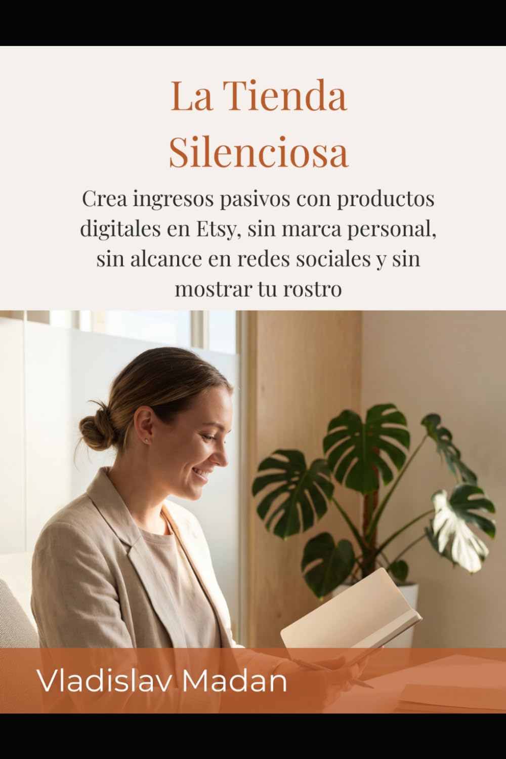 La Tienda Silenciosa: Crea ingresos pasivos con productos digitales en Etsy, sin marca personal, sin alcance en redes sociales y sin mostrar tu rostro (Ingresos Silenciosos)