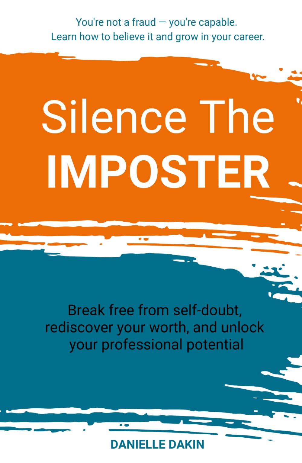 Silence The IMPOSTER: Break free from self-doubt, rediscover your worth, and unlock your professional potential.
