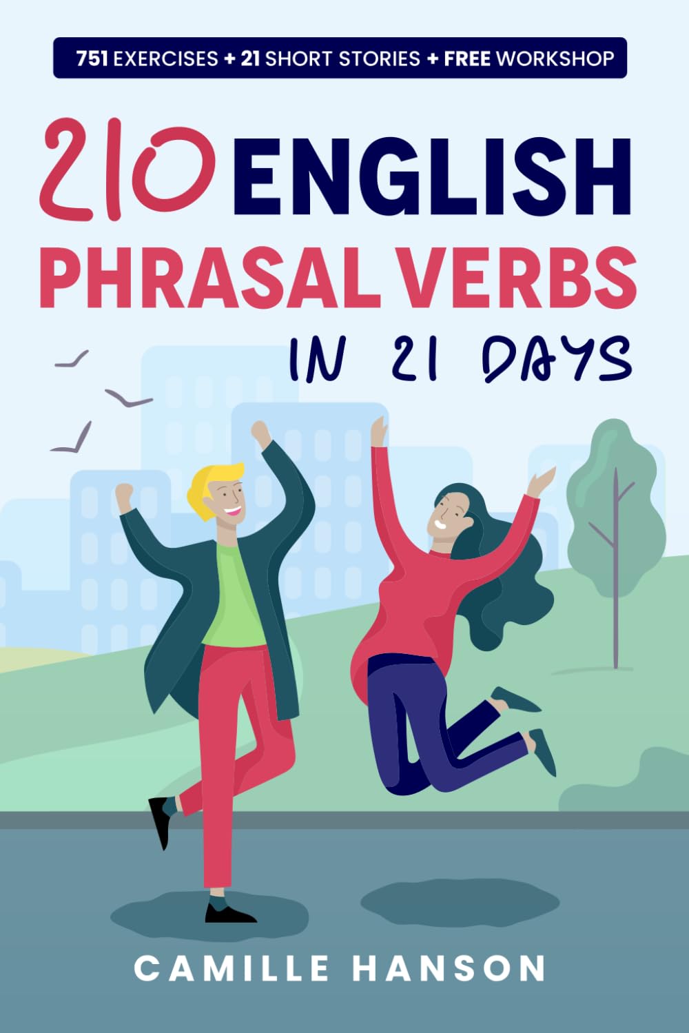 210 English Phrasal Verbs in 21 days: Learn 210 Essential Phrasal Verbs with Short Stories, Examples, Quizzes, and Online Workshop with audio & video