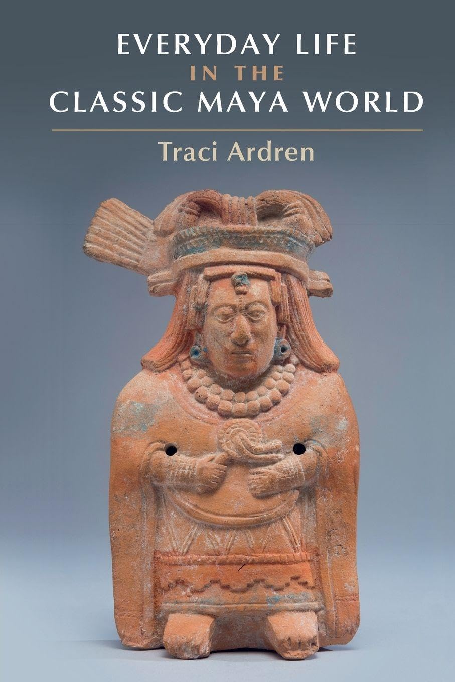 Everyday Life in the Classic Maya World