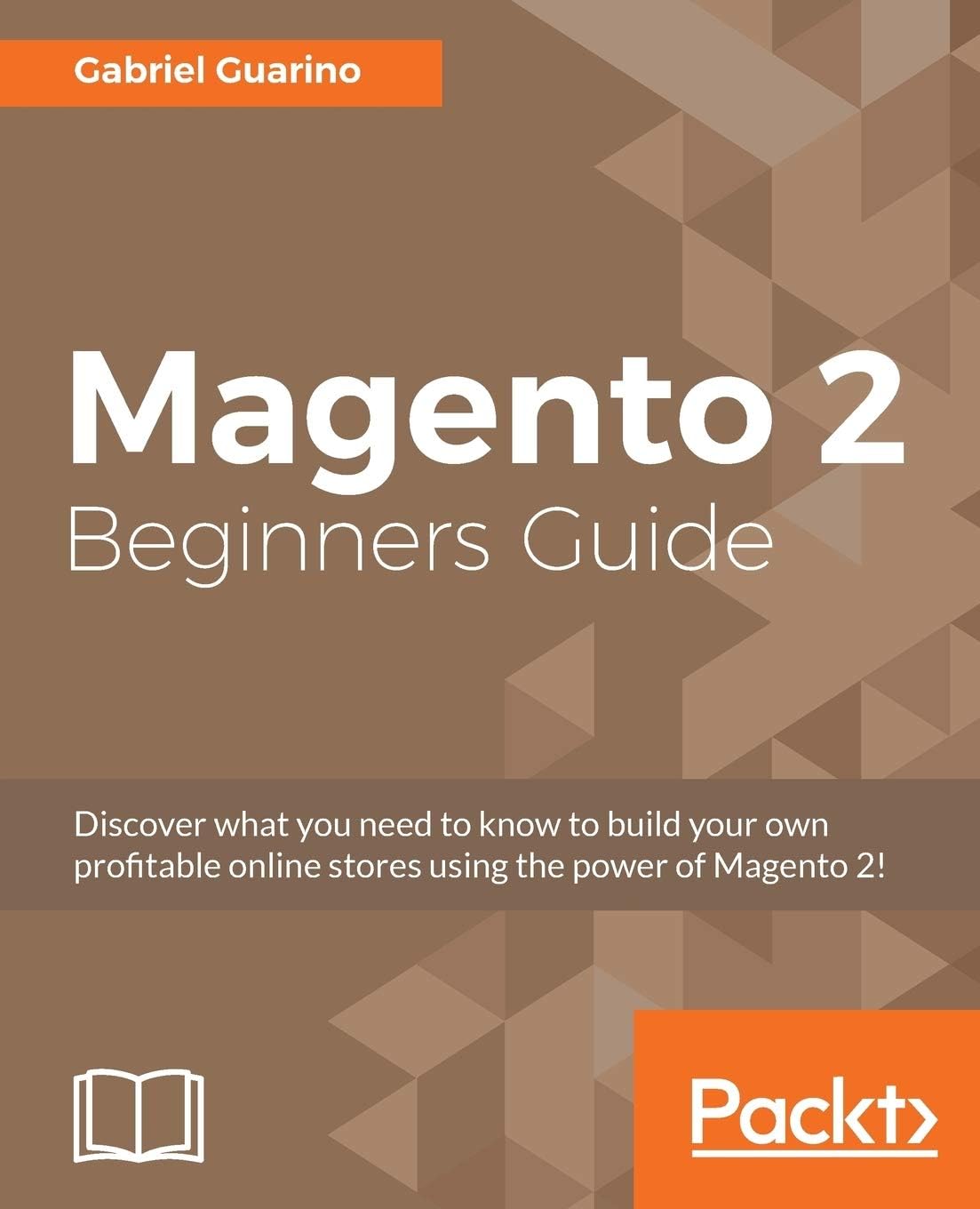 Magento 2 Beginners Guide: Creating a successful e-commerce website with Magento
