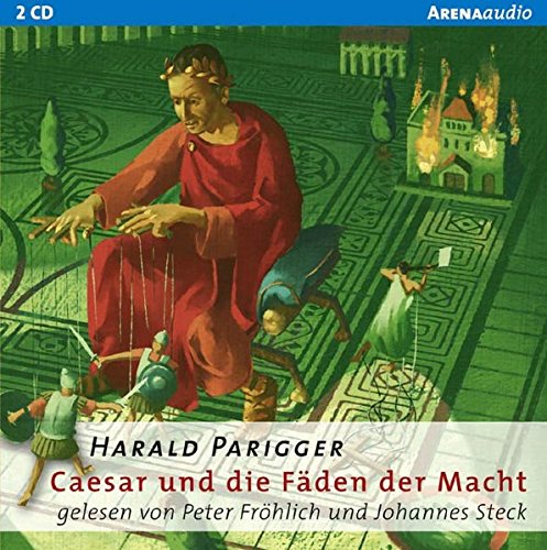 Caesar und die Fäden der Macht: Arena Bibliothek des Wissens. Lebendige Geschichte Caesar und die Fäden der Macht: Arena Bibliothek des Wissens. Lebendige Geschichte