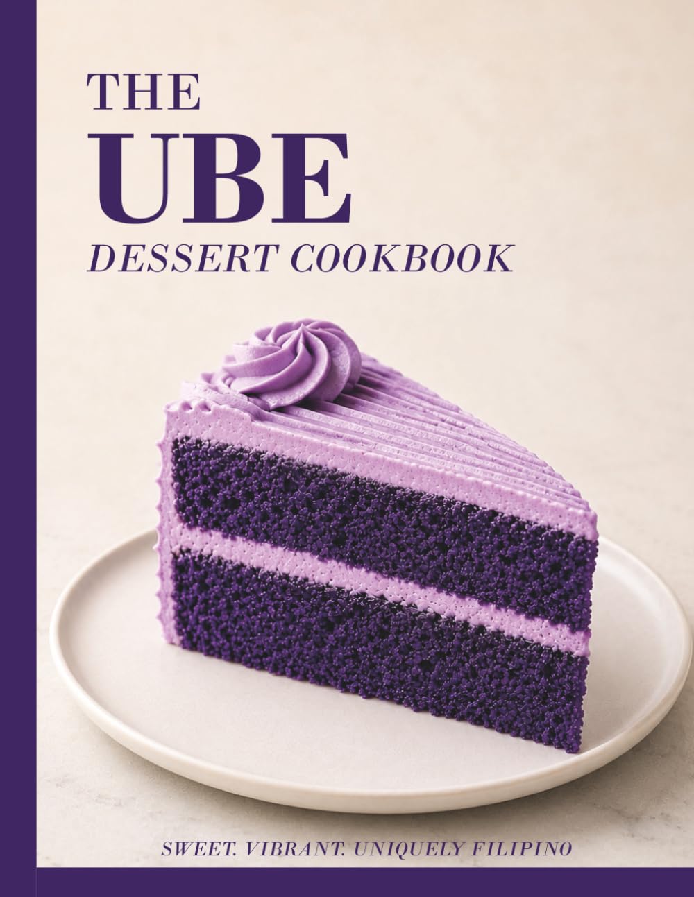 The Ube Dessert Cookbook: 50 Easy and Vibrant Recipes for Cakes, Cookies, Breakfast Treats, Drinks and Tranditional Filipino Desserts