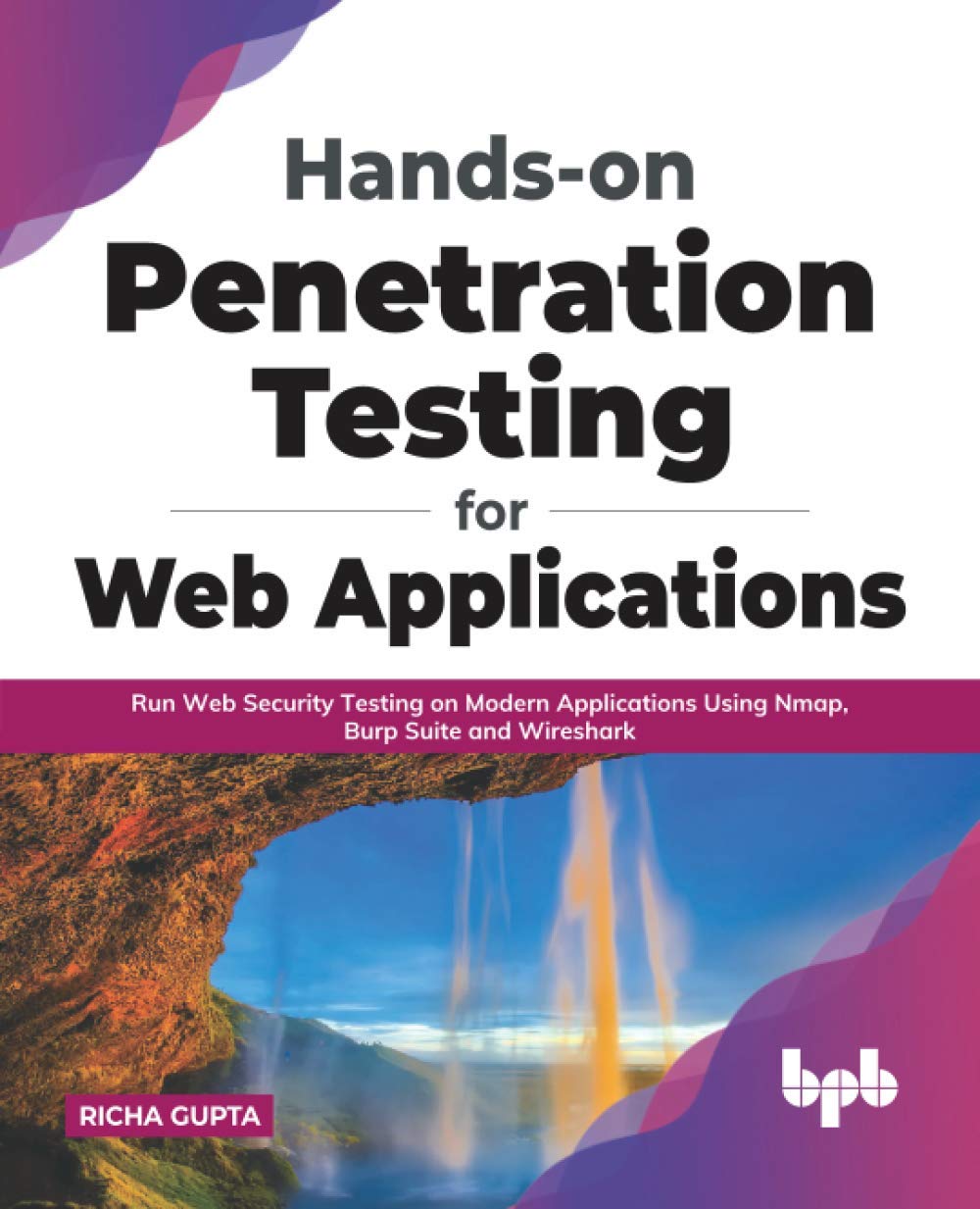 Hands-on Penetration Testing for Web Applications: Run Web Security Testing on Modern Applications Using Nmap, Burp Suite and Wireshark