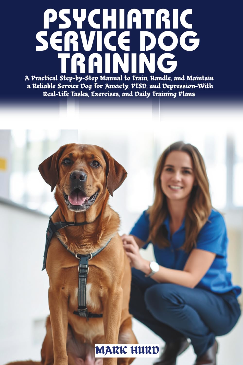 PSYCHIATRIC SERVICE DOG TRAINING: A Step-by-Step Practical Guide to Raising, Training, and Handling a Reliable Service Dog for Anxiety, PTSD, and ... Task Work (POSITIVE REINFORCEMENT PET HOME)
