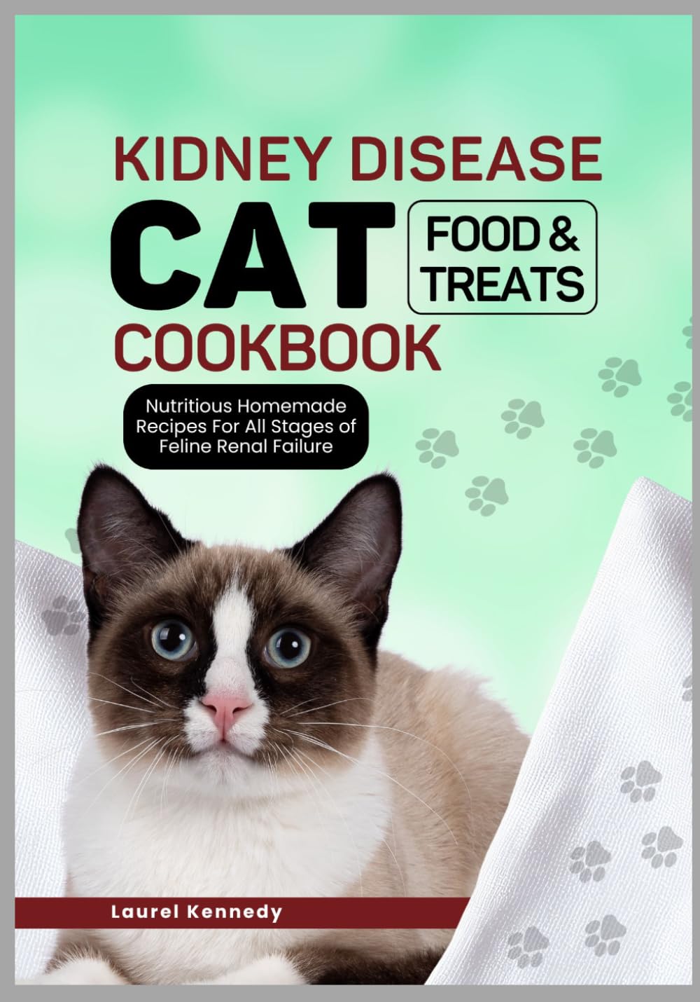 Kidney Disease Cat Food and Treats Cookbook: Nutritious Homemade Recipes For All Stages of Feline Renal Failure