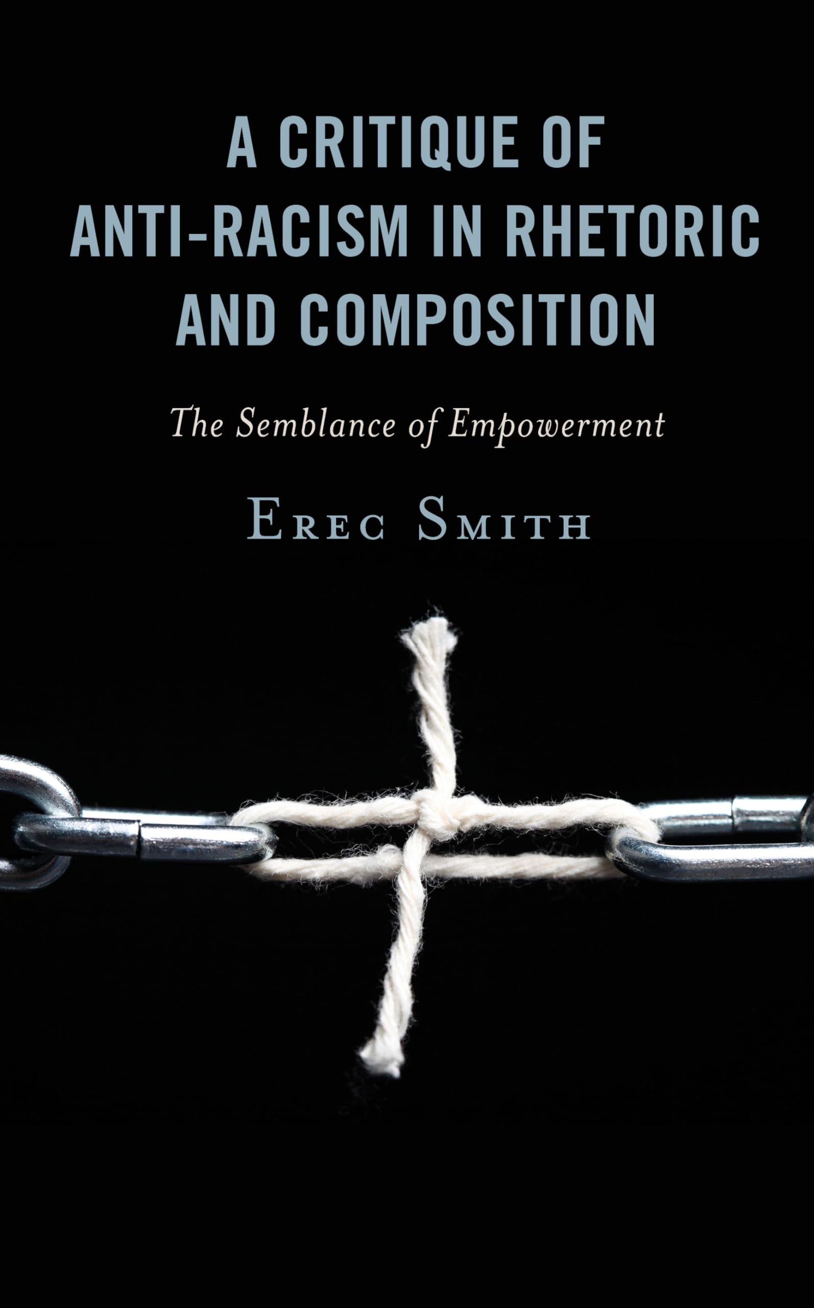 A Critique of Anti-racism in Rhetoric and Composition: The Semblance of Empowerment