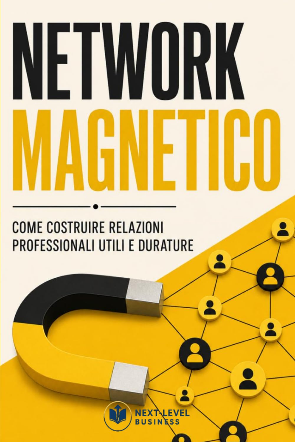 Network Magnetico: Come costruire relazioni professionali utili e durature