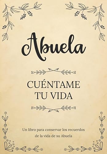 Abuela cuéntame tu vida | Un libro para conservar los recuerdos de la vida de su Abuela: Diario de recuerdos para completar y compartir con sus hijos y nietos