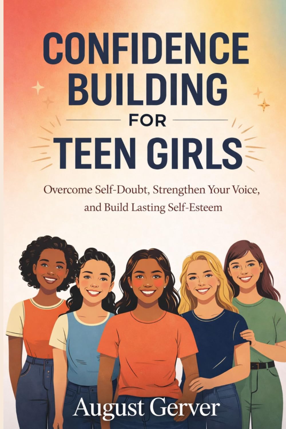 Confidence Building for Teen Girls: Overcome Self-Doubt, Strengthen Your Voice, and Build Lasting Self-Esteem
