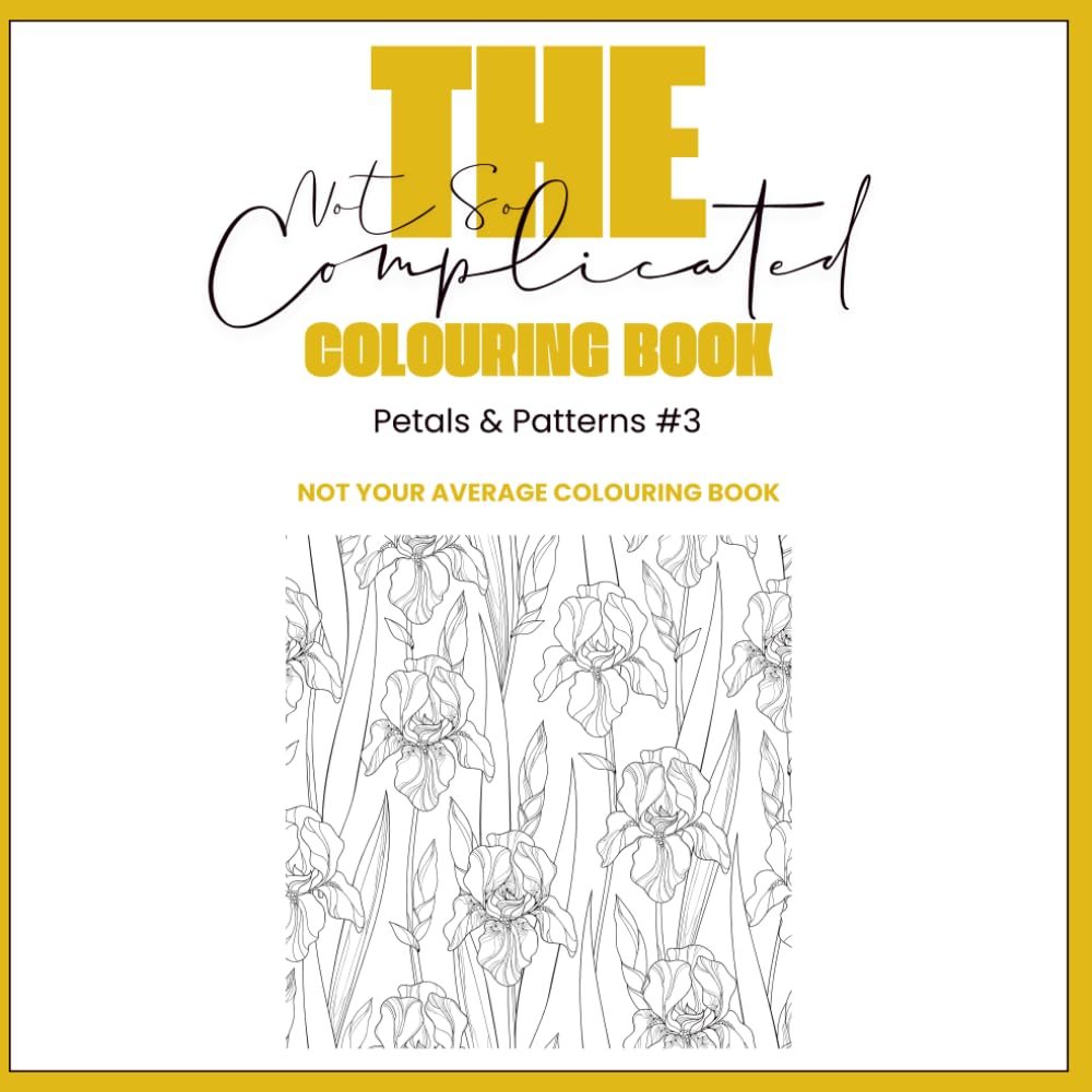 The Not So Complicated Colouring Book: Petals & Patterns #3