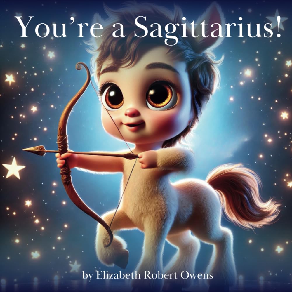 You’re a Sagittarius!: A Horoscope Book for Children Born Between November 22 and December 21 (My Little Horoscope - A Horoscope Book for Children)