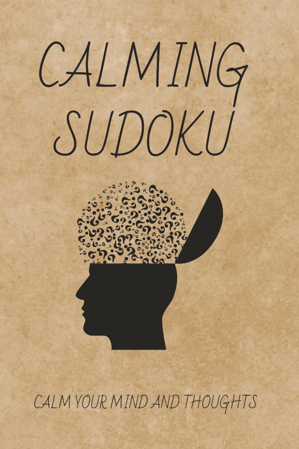 Calming Sudoku Puzzles: Sudolu Puzzles for Calming Your Mind and Thoughts / Help Relax and Calm Your Mind and Thoughts / 6x9 Inches, 110 Pages / 50+ Puzzles / Solutions Included