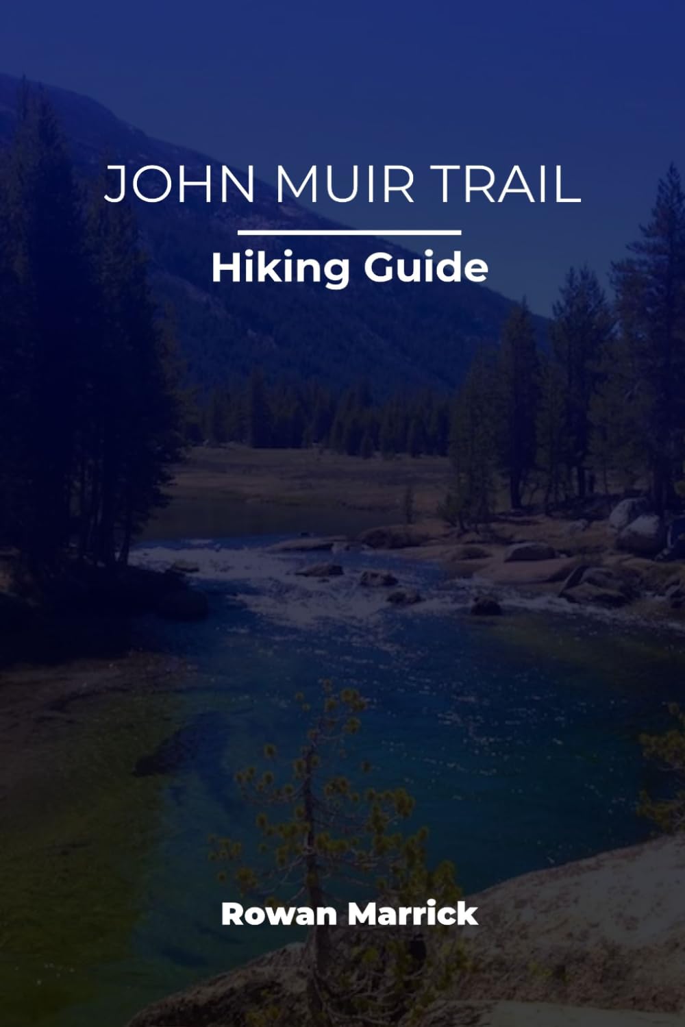 JOHN MUIR TRAIL HIKING GUIDE: 29 (The Smart Hiker’s Guide Series)