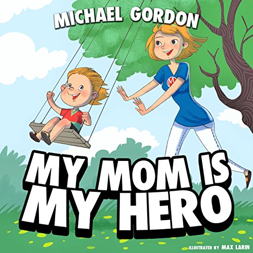 My Mom Is My Hero Kindle Edition By Gordon Michael Children Kindle Ebooks Amazon Com