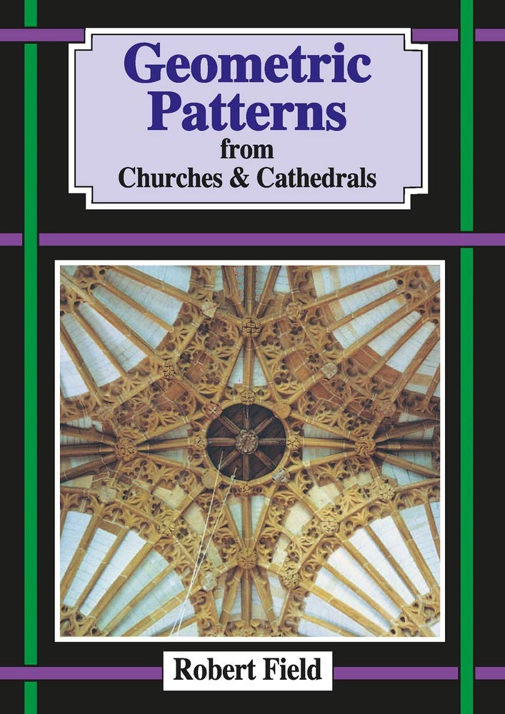 Geometric Patterns in Churches and Cathedrals. Field 9781899618132 New**