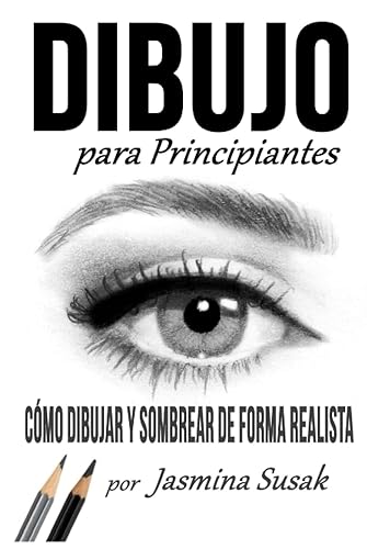 Dibujo Para Principiantes Cómo Dibujar y Sombrear de Forma Realista (Spanish Edition)