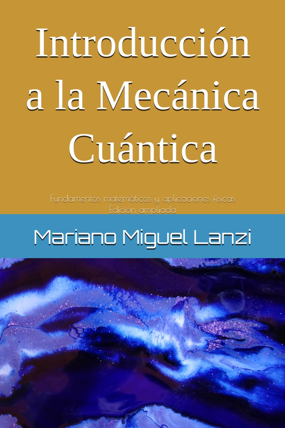 Introducción a la Mecánica Cuántica: Fundamentos matemáticos y aplicaciones físicas — Edición ampliada